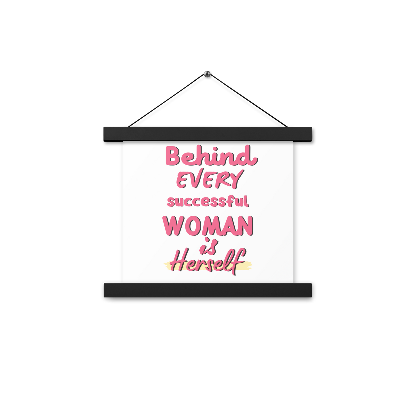 Behind Every Successful Woman Is Herself Poster hangers