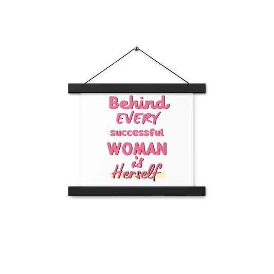 Behind Every Successful Woman Is Herself Poster hangers