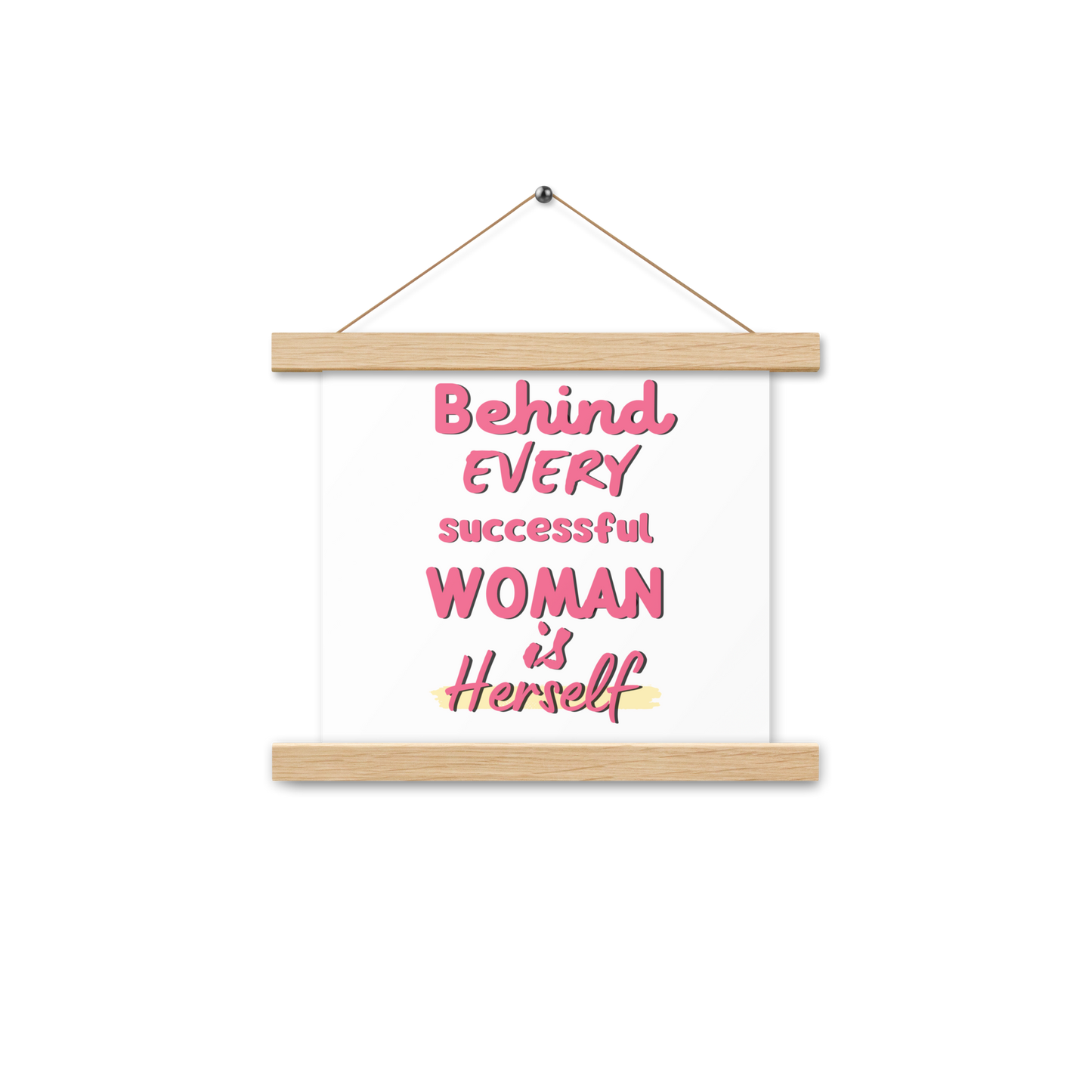 Behind Every Successful Woman Is Herself Poster hangers