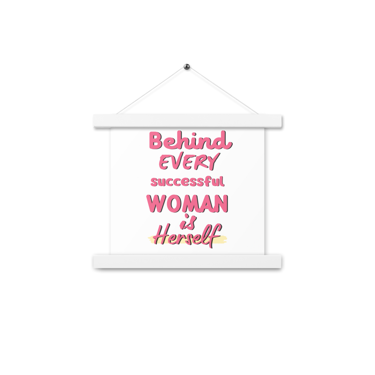 Behind Every Successful Woman Is Herself Poster hangers