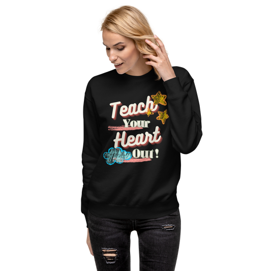 Teach your heart out Premium Sweatshirt