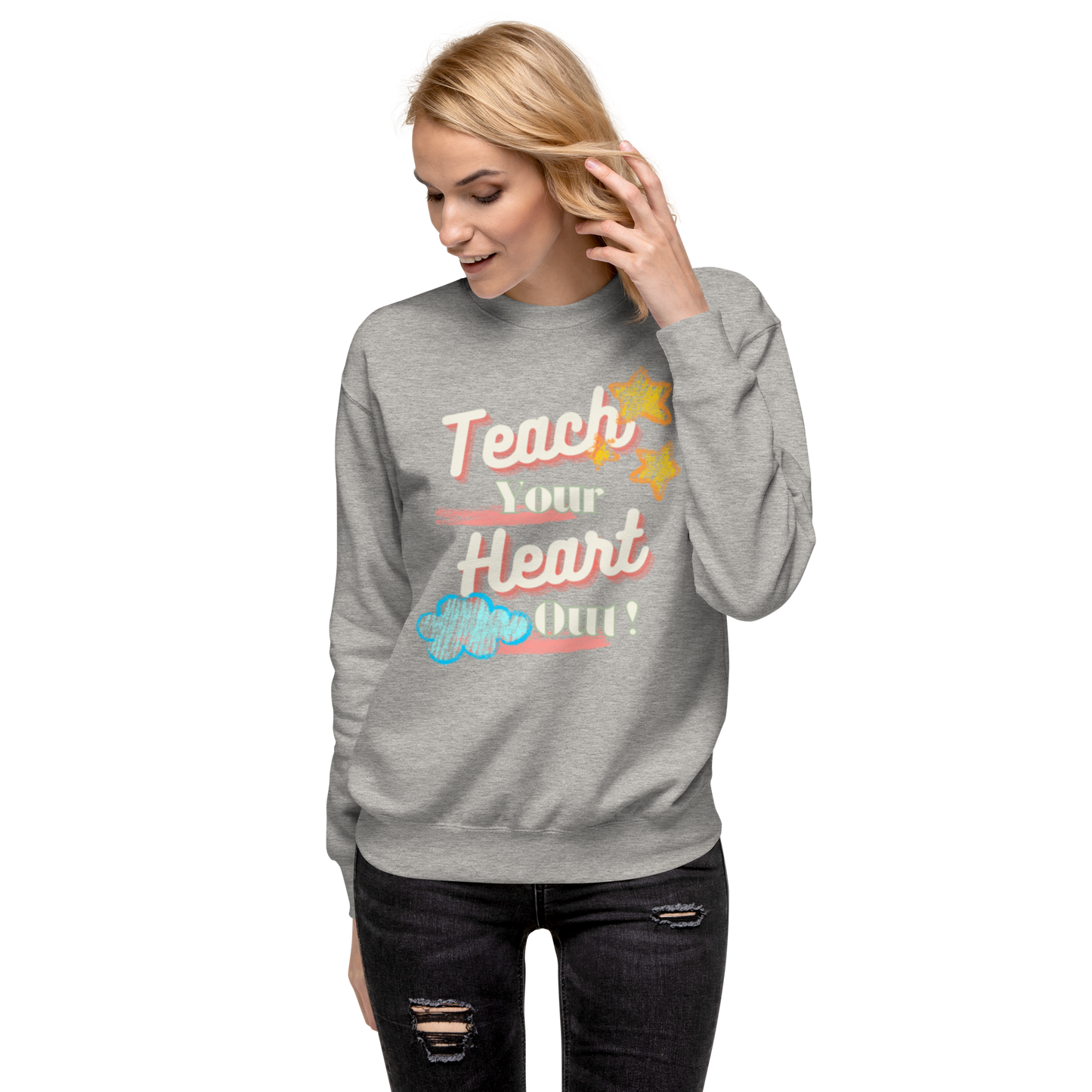 Teach your heart out Premium Sweatshirt