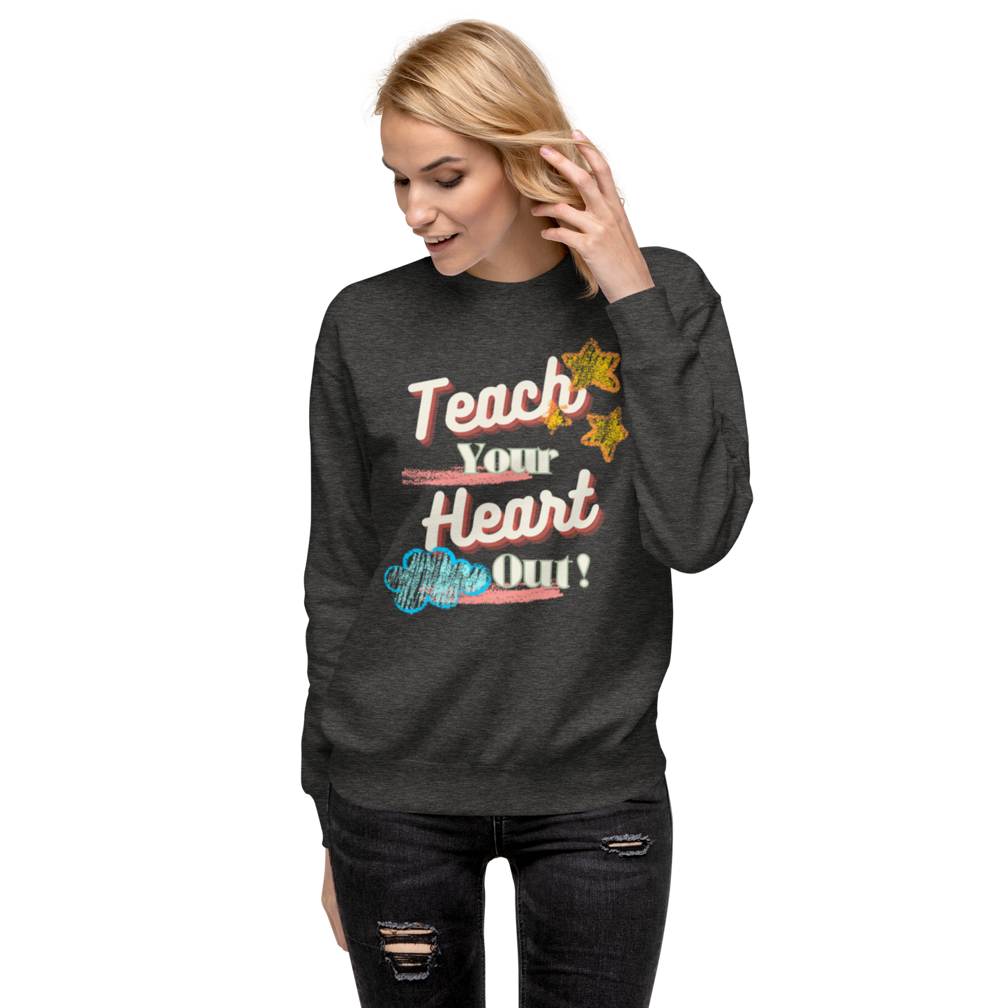 Teach your heart out Premium Sweatshirt