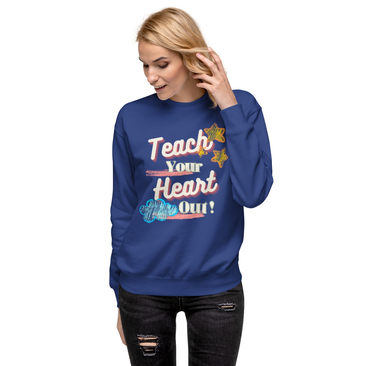 Teach your heart out Premium Sweatshirt